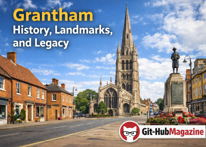 Grantham History, Landmarks, and Legacy