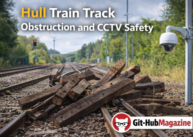 Hull Train Track Obstruction and CCTV Safety